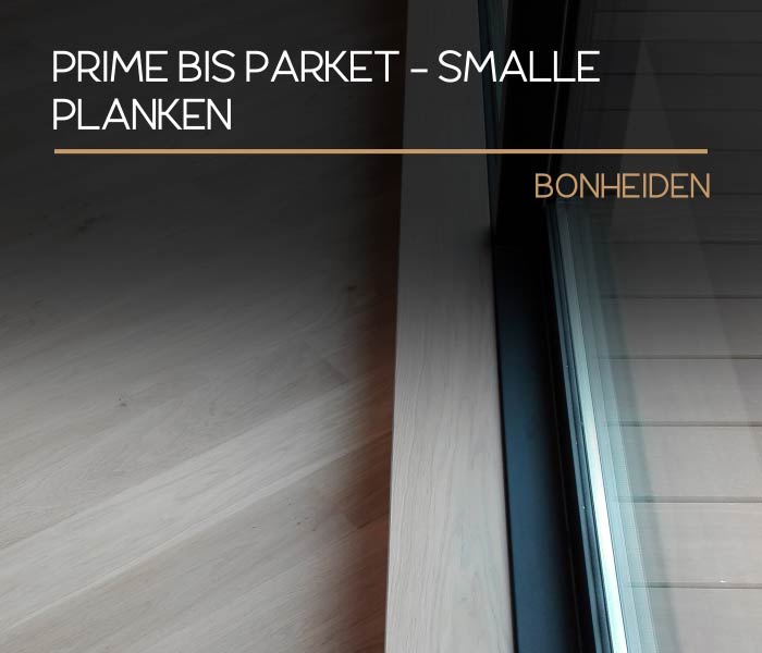 Prime bis parket - smalle planken - Bonheiden